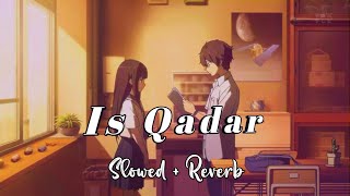 Is Qadar Song | Slowed & Reverb + Lofi |Lofi 101 🌙| Darshan Raval & Tulsi Kumar |✨