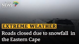 Extreme Weather | Roads closed due to snowfall  in the Eastern Cape