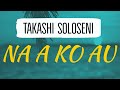 (Lyrics) Na a ko au - Takashi Soloseni