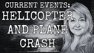 CURRENT EVENTS: HELICOPTER AND PLANE CRASH