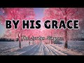 BY HIS GRACE | Christian worship song with lyrics | The Jordan Singers