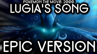 Pokemon The Movie 2000 - Lugia's Song | EPIC VERSION/REMIX