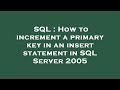 SQL : How to increment a primary key in an insert statement in SQL Server 2005