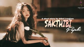 SAKTHIBI FAJABI || SHORT STORY || ATHOI LONGJAM || SONAM CHANU