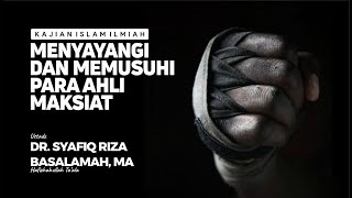 🔴[RELAY] MENYAYANGI DAN MEMUSUHI PARA AHLI MAKSIAT | USTADZ DR SYAFIQ RIZA BASALAMAH MA