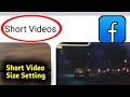 Facebook Short Video Size Setting