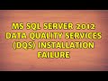 MS SQL Server 2012 Data Quality Services (DQS) installation failure