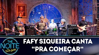 Fafy Siqueira canta Pra começar | The Noite (04/04/19)