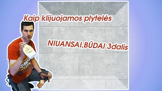 Kaip klijuojamos plyteles, NIUANSAI, BUDAI 3dalis