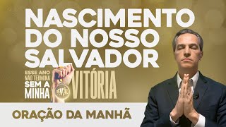 Oração da Manhã🏅NASCIMENTO DO NOSSO SALVADOR [Esse Ano Não Termina Sem a Minha Benção] (QUA 25DEZ)