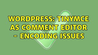 Wordpress: TinyMCE as comment editor - encoding issues