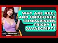 Why Are Null And Undefined Comparisons Tricky In JavaScript? - JavaScript Toolkit