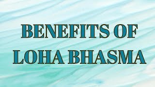 Loha Bhasma Benefits, Dosage, Ingredients and Side Effects, Preparation