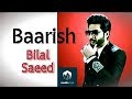 Baarish - Bilal Saeed (Full Song) | New Punjabi Song | Latest Punjabi Songs 2018