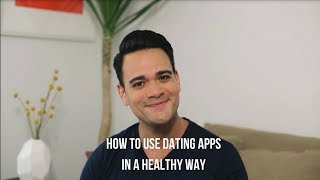 How To Use Dating Apps in a Healthy Way