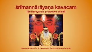 Narayana Kavacha Sung by our Datta Sadguru, Sri Ganapathy Sachchidananda Swamiji.