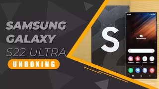 Samsung Galaxy S22 Ultra - UNBOXING !