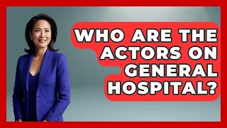 Who Are The Actors On General Hospital? | Soap Opera Insider