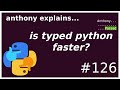 is python with types faster? (intermediate) anthony explains #126