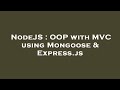 NodeJS : OOP with MVC using Mongoose & Express.js
