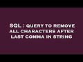 SQL : query to remove all characters after last comma in string
