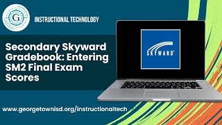 Entering SM2 Exam Grades - Skyward Secondary Gradebook