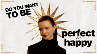 CHARLOTTE IN THERAPY: Do You Want To Be Perfect or Happy?