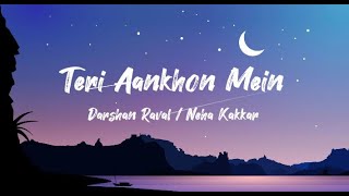 Teri Aankhon Mein (Lyrics) - Darshan Raval And Neha Kakkar