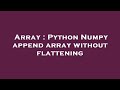 Array : Python Numpy append array without flattening