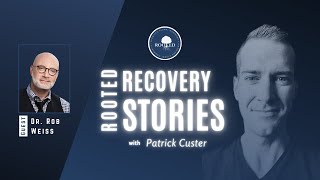 Rooted Recovery Stories Episode 83 | Dr. Rob Weiss (part 1)