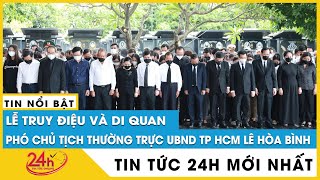Cập nhật mới nhất người thân, đồng nghiệp xúc động tiễn biệt Phó Chủ tịch TP.HCM Lê Hòa Bình | Tv24h
