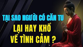 Tại Sao Người Có Căn Tu Lại Hay Khổ Về Tình Cảm ? Tu Tâm Tĩnh Lặng