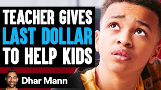 TEACHER Gives LAST DOLLAR To HELP KIDS, What Happens Next Is Shocking | Dhar Mann