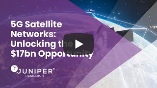 5G Satellite Networks: Unlocking the $17bn Opportunity