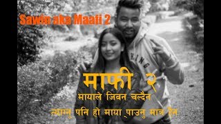 Maafi 2 - Sawin aka(letter from her)  nepali rap song 2019