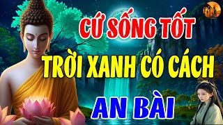 HÃY CỨ SỐNG LƯƠNG THIỆN rồi mọi chuyện tốt đẹp sẽ đến (Cực hay) - Chuông Chùa Tịnh Tâm