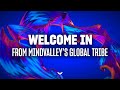 Welcome In. From Mindvalley's Global Tribe