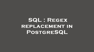 SQL : Regex replacement in PostgreSQL