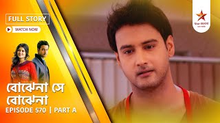 Best of Bojhena Se Bojhena | Episode 570 | Part A