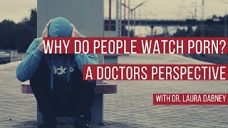 Why do people watch porn? A Doctors perspective on why people use porn.