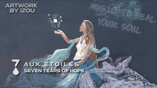 Music to heal your soul #Epic #Cinematic #Vocal | Aux Etoiles by Seven Tears Of Hope #MusicIsHope