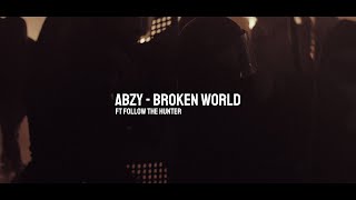 ABZY - BROKEN WORLD FT FOLLOW THE HUNTER