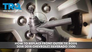 How to Replace Front Outer Tie Rods 2014-2018 Chevrolet Silverado 1500