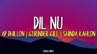 Dil Nu - AP Dhillon | Gurinder Gill | Shinda Kahlon (Lyrics)