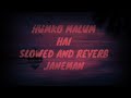humko malum hai slowed and reverb hindi love songs janeman movie