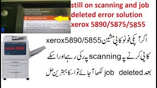 still on scanning and job deleted error solution xerox 5890/5875/5755/5845