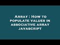 Array : How to populate values in associative array javascript