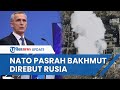 NATO SUDAH PASRAH dengan Ukraina hingga Yakini Rusia Menang Kuasai Bakhmut dalam Hitungan Hari