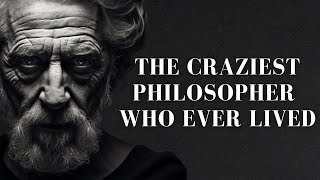 The craziest philosopher of all time