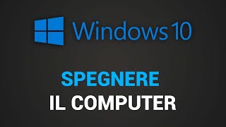 Come spegnere PC Windows 10